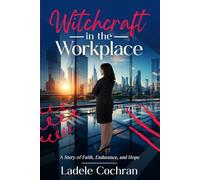 Witchcraft in the Workplace: A Story of Faith, Endurance, and Hope