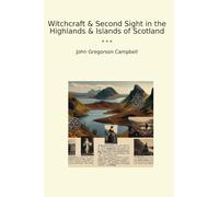 Witchcraft & Second Sight in the Highlands & Islands of Scotland