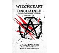 Witchcraft Unchained: Exploring the History and Traditions of British Craft