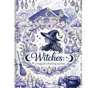 Witches - A Magical Colouring Journey: Magical Witchcraft Colouring Book for Adults: Relaxing Fantasy Scenes and Mystical Designs, Witch Colouring ... Witchy Scenes, Enchanted Art Therapy
