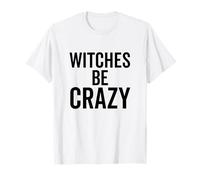 Witches Be Crazy Funny Halloween Custome Party Maglietta