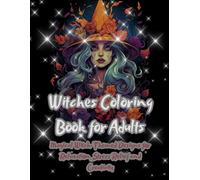 Witches Coloring Book for Adults: Magical Witch-Themed Designs for Relaxation, Stress Relief and Creativity