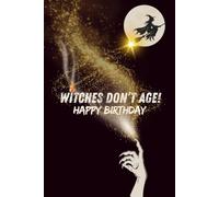 WITCHES DON'T AGE ! HAPPY BIRTHDAY: Cute Witch & Moon Lined Notebook Journal , Birthday Gift