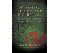 Witches, Druids, and Sin Eaters: The Common Magic of the Cunning Folk of the Welsh Marches