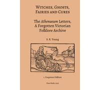 Witches, Ghosts, Fairies and Cures: The Athenaeum Letters, A Forgotten Victorian Folklore Archive