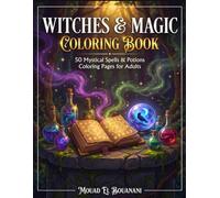 Witches & Magic Coloring Book: 50 Mystical Spells & Potions Coloring Pages for Adults