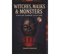 Witches, Masks & Monsters: African Horror Folklore