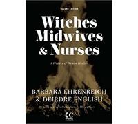 Witches, Midwives, & Nurses: A History of Women Healers