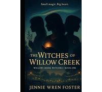 Witches of Willow Creek: Small magic. Big hearts. One town worth saving.