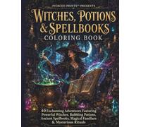 Witches, Potions & Spellbooks Coloring Book: 40 Enchanting Adventures Featuring Powerful Witches, Bubbling Potions, Ancient Spellbooks, Magical Familiars & Mysterious Rituals