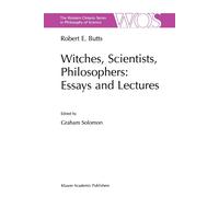 Witches, Scientists, Philosophers: Essays and Lectures - Robert E. Butts - 2010