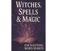Witches, Spells & Magic Word Search: An Enchanted Puzzle Book of Spells, Witchcraft & Mystical Fun for Teens & Adults