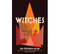 Witches: The Transformative Power of Women Working Together by George-Allen, Sam