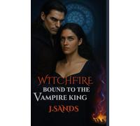 Witchfire Bound to the Vampire King: A Steamy Paranormal Romance Novel