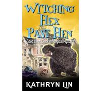 Witching Hex Past Hen: A Small Town Paranormal Witch Cozy