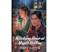 Witching Hour at Maple Hollow: A Cozy WLW Autumn Romance with Witches, Small-Town Magic, and Halloween Charm