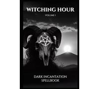 Witching Hour Volume 1: 91 Simple Powerful Dark Curses and Spells
