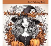 Witching Hour Wonders: Adult Coloring Book For Mental Clarity