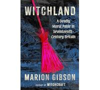 Witchland: A Deadly Moral Panic in Seventeenth-century Britain