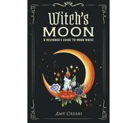 Witch's Moon: A Beginner's Guide to Moon Magic-Cesari, Amy-Copertina flessibile