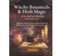 Witchy Botanicals Coloring Book for Adults: Magical Herbs, Plants & Mystical Designs for Stress Relief and Relaxation: Bold and Easy Nature-Inspired ... Symbols, Herbal Magic & Cozy Aesthetic Scenes