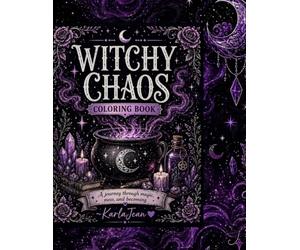 Witchy Chaos Coloring Book Dark Magical Designs, Gothic Aesthetic Art, Crystals, Spells & Relaxing Pages for Adults & Teens: A Bold and Unapologetic ... for Creative Minds Who Don’t Follow Rules