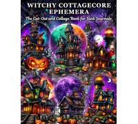Witchy Cottagecore Ephemera to Cut and Collage: 140+ Cut-Outs Featuring Enchanted Houses, Forest Spirits, Mystical Creatures & Magical Elements for ... Scrapbooks, Mixed Media, and Paper Crafting