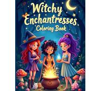 Witchy Enchantresses Coloring Book: Magical Witches, Forest Creatures & Enchanted Scenes to Spark Your Creativity