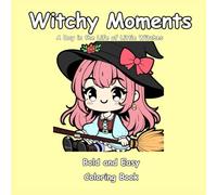 Witchy Moments: A Day in the Life of Little Witches - A Bold and Easy Coloring Book for Kids and Beginners with 50 Cute Illustrations
