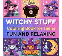 Witchy Stuff Coloring Book for Teens - Fun and Relaxing: Magical, Spooky-Cute Witch Designs for Teens and Young Adults to Spark Creativity and Reduce Stress