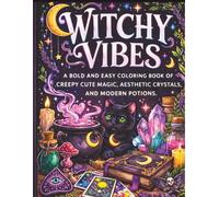Witchy Vibes: A Bold and Easy Coloring Book of Creepy Cute Magic, Aesthetic Crystals, and Modern Potions for Teens and Adults