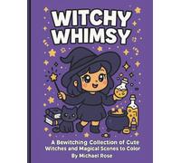 Witchy whimsy: A Bewitching Collection of Cute Witches and Magical Scenes to Color