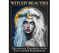 Witchy Women: Witch Portrait Coloring Book with Full-Color References for Grayscale Coloring