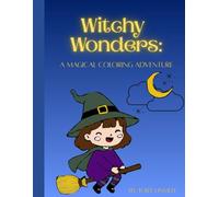 Witchy Wonders: A Magical Coloring Adventure: Fun and Whimsical Coloring Pages of Friendly Witches, Cute Cats, Potions, and Magical Creatures for Kids Ages 4-8