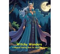 Witchy Wonders: A Magical Coloring Book for Girls and Teens: Explore the enchanting world of witches, potions, and magical creatures - 30 captivating pages to color!