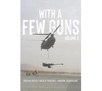 With A Few Guns: The Royal Regiment of Canadian Artillery in Afghanistan - Volume 2 - 2007-2009