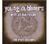 With All Due Respect, The Irish Sessions by Young Dubliners [Music CD]
