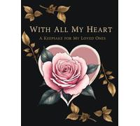 With All My Heart: A Keepsake for My Loved Ones: A Heartfelt Journal to Chronicle Your Story, Share Your Legacy, and Leave a Timeless Gift for Those You Love Most