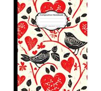 “With All of My Heart” Birds and Hearts Composition Notebook: 121 Lined Pages For Your Thoughts, Dreams, and Creative Expressions