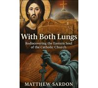 With Both Lungs: Rediscovering the Eastern Soul of the Catholic Church