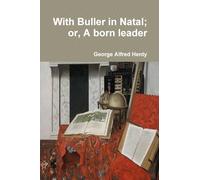 With Buller in Natal; or, A born leader
