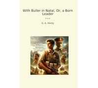 With Buller in Natal, Or, a Born Leader