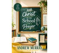 With Christ in the School of Prayer - 31-Day Devotional (Modern English): Andrew Murray on Training for The Ministry of Intercession