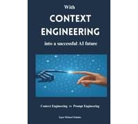 With context engineering into a successful AI future: Context Engineering vs Prompt Engineering