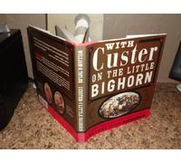 With Custer On the Little Big Horn: A Newly Discovered First-Person Account