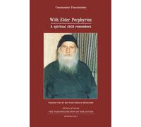 With Elder Porphyrios: A spiritual child remembers