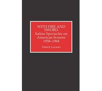 With Fire and Sword: Italian Spectacles on American Screens 1958-1968