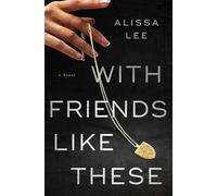 With Friends Like These: A Novel