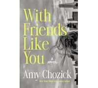 With Friends Like You: A Novel