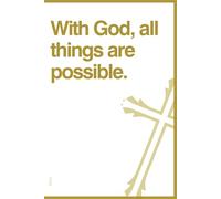 With God, all things are possible.: A Christian Notebook for Prayers, Bible Verses, and Personal Reflections - Perfect for Daily Devotions, Spiritual Growth, and Inspiration